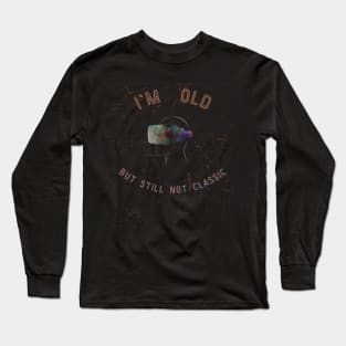 Old but not classic Long Sleeve T-Shirt